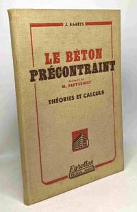 Le béton précontraint théorie et calculs - préface de M. Freyssinet