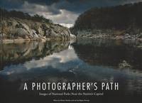A Photographer's Path: Images of National Parks Near the Nation's Capital