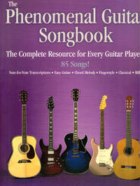 The Phenomenal Guitar Songbook: The Complete Resource for Every Guitar Player
