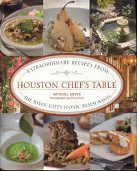 Houston Chef's Table: Extraordinary Recipes From The Bayou City's Iconic Restaurants