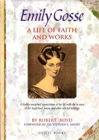 Emily Gosse : A Life of Faith and Works: The Story of Her Life and Witness with her published...