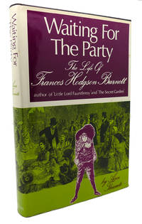 WAITING FOR THE PARTY The Life of Frances Hodgson Burnett, 1849-1924