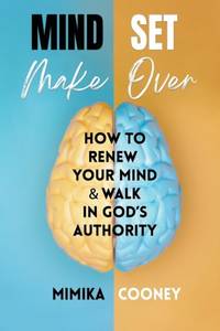 Mindset Make Over: How to Renew your Mind and Walk in God's Authority