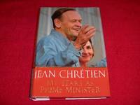 My Years as Prime Minister by ChrÃ©tien, Jean - 2007