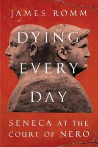 Dying Every Day : Seneca at the Court of Nero