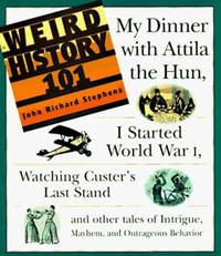 Weird History 101 : My Dinner with Attila the Hun - I Started World War I - Watching Custer's...