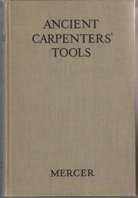 image of Ancient Carpenters' Tools: Together with Lumbermen's, Joiners' and Cabinet Makers' Tools in Use in the Eighteenth Century, Illustrated and Explained