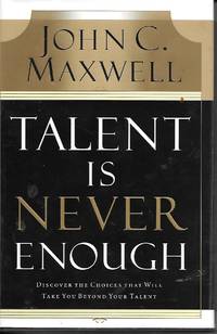 image of Talent Is Never Enough Discover the Choices That Will Take You Beyound Your Talent