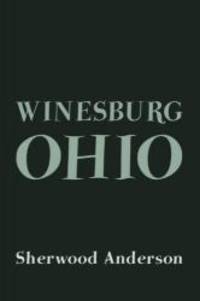 Winesburg, Ohio: Original and Unabridged by Sherwood Anderson - 2014-02-06