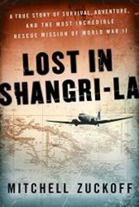 image of Lost in Shangri-La: A True Story of Survival, Adventure, and the Most Incredible Rescue Mission of World War II