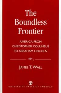 Boundless Frontier : America From Christopher Columbus to Abraham Lincoln
