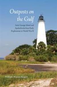 Outposts on the Gulf : Saint George Island and Apalachicola from Early Exploration to World War II