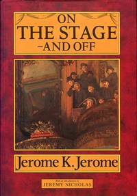 On the Stage-and Off: The Brief Career of a Would-be Actor by Jerome K. Jerome - 1991