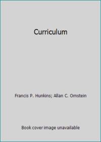 Curriculum by Allan C. Ornstein; Francis P. Hunkins - 1992