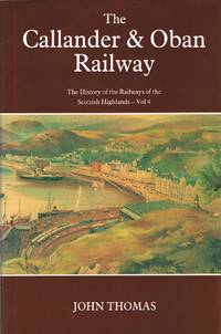 The Calendar & Oban Railway : The History of the Railways of the Scottish Highlands - Vol 4