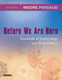 Before We Are Born Essentials of Embryology and Birth Defects