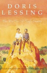 This Was the Old Chiefâ€™s Country: Collected African Stories Volume One: v. 1