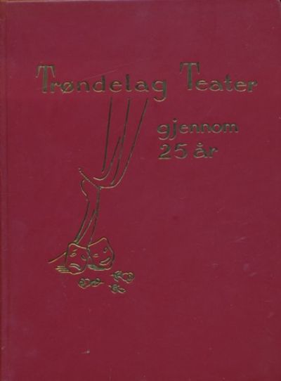 Trøndelag Teater gjennom 25 år. Ugitt av…