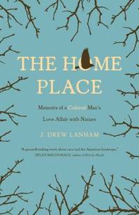 The Home Place : Memoirs of a Colored Man's Love Affair with Nature