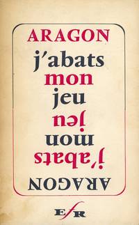 J&#039;abats mon jeu by ARAGON, Louis (Parigi 1897-1982), - 1959