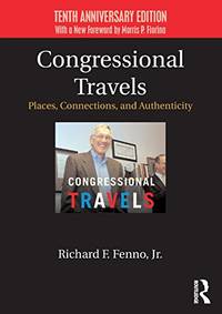 Congressional Travels: Places, Connections, and Authenticity; Tenth Anniversary Edition, With a New Foreword by Morris P. Fiorina by Richard F. Fenno