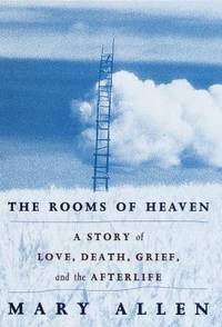 The Rooms of Heaven : A Story of Love, Death, Grief and the Afterlife