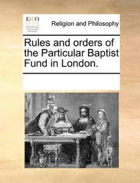 Rules and Orders of the Particular Baptist Fund in London.