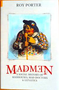 MADMEN  A Social Hiatory of Madhouses, Mad-Doctors & Lunatics (1987 1st ed. titled MIND FORG'D...