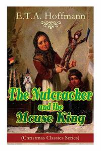 The Nutcracker and the Mouse King (Christmas Classics Series): Fantasy Classic