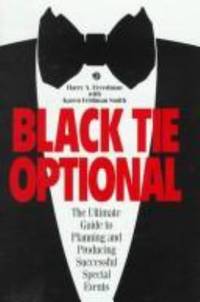 Black Tie Optional : The Ultimate Guide to Planning and Producing Successful Special Events