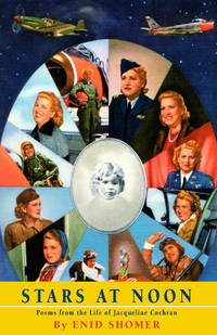 Stars at Noon: Poems from the Life of Jacqueline Cochran / by Enid Shomer.