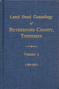 Land Deed Genealogy of Rutherford County Tennessee:  1804-1813 Earliest  Land Grants on Stones,...