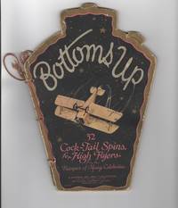 Bottoms Up. Being A Glossary Of Useful Information For The Thirsty.; Compiled By Two Knights And A Maid Assisted By John Walker And The Haig Brothers - Used Books