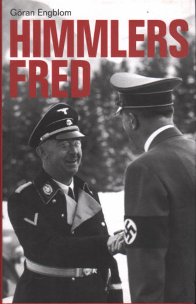 HIMMLERS FRED. Tyska fredstrevare genom Sverige…