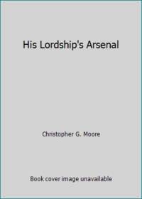 His Lordship&#039;s Arsenal by Christopher G. Moore - 1988