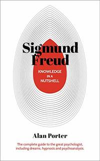Sigmund Freud: The Complete Guide to the Great Psychologist, Including Dreams, Hypnosis and...