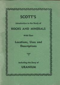 Scott's Introduction to the Study of Rocks and Minerals with Their Locations, Uses and...