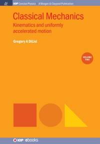 Classical Mechanics, Volume 2: Kinematics and Uniformly Accelerated Motion