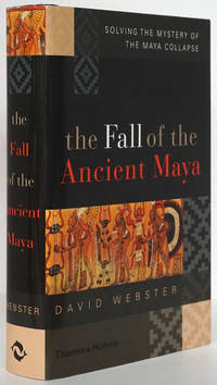 The Fall of the Ancient Maya Solving the Mystery of the Maya Collapse