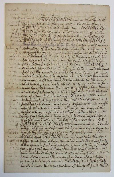 THIS INDENTURE MADE THE THIRTIETH DAY OF APRIL IN THE YEAR OF OUR LORD [1821] BETWEEN THE MAYOR, ALDERMEN AND COMMONALTY OF THE CITY OF NEW YORK OF THE FIRST PART, AND EDWARD HITCHCOCK OF THE SECOND PART. WITNESSETH, THAT THE SAID PARTIES OF THE FIRST PART FOR AND IN CONSIDERATION OF THE RENTS, COVENANTS AND AGREEMENTS HEREINAFTER MENTIONED HAVE DEVISED, GRANTED AND TO FARM LETTEN UNTO THE SAID PARTY OF THE SECOND PART THE RATES AND FEES WHICH NOW OR FROM TIME TO TIME SHALL BE BY LAW ESTABLISHED, OR WHICH SHALL OR MAY BECOME DUE BETWEEN THE FIRST DAY OF MAY [1821] AND THE FIRST DAY OF MAY [1822], OF AND FROM THE MASTERS, OWNERS AND POSSESSORS OF EACH AND EVERY VESSEL AND SMALL CRAFT WHICH SHALL COME INTO OR LIE AT, OR IN, ANY OF THE DOCKS, WHARVES, PIERS OR SLIPS WITHIN THE LIMITS OF THE SAID CITY, AND BELONGING TO THE MAYOR, ALDERMEN AND COMMONALTY OF THE CITY OF NEW YORK. EXCEPTING AND RESERVING HOWEVER ALL SUCH DOCKS, WHARVES PIERS OR SHIPS, WHICH HAVE HERETOFORE BEEN RESERVED BY THE SAID PARTIES OF THE FI