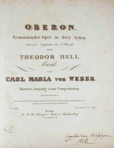 Oberon Romantische Oper in drey Acten Nach dem Englischen des J. Planche von Theodor Hell ... Klavier-Auszug von Componisten. Eigenthum des Verlegers Mit allergnäd. Königl. Preußischen, Baierischen, Sächsischen und Großherzogl. Darmstädtischen Privilegien gegen Nachdruck aller Arrangements. ... Preis: 6 Rthlr. 15 Sg. (12 ggr.). [Op. 306]. [Piano-vocal score]