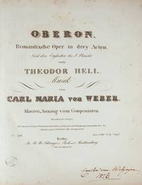 Oberon Romantische Oper in drey Acten Nach dem Englischen des J. Planche von Theodor Hell ... Klavier-Auszug von Componisten. Eigenthum des Verlegers Mit allergnäd. Königl. Preußischen, Baierischen, Sächsischen und Großherzogl. Darmstädtischen Privilegien gegen Nachdruck aller Arrangements. ... Preis: 6 Rthlr. 15 Sg. (12 ggr.). [Op. 306]. [Piano-vocal score]