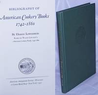 Bibliography of American Cookery Books 1742-1860 by Lowenstein, Eleanor - 1972