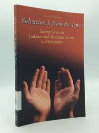 SALVATION IS FROM THE JEWS (John 4:22): Saving Grace in Judaism and Messianic Hope in Christianity