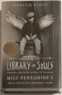 LIBRARY OF SOULS. The Third Novel of MISS PEREGRINE&#039;S PECULIAR CHILDREN by Riggs, Ransom - 2016