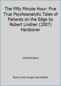 The Fifty Minute Hour: Five True Psychoanalytic Tales of Patients on the Edge