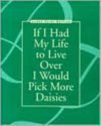 If I Had My Life to Live over I Would Pick More Daisies