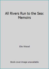 All Rivers Run to the Sea: Memoirs by Elie Wiesel - 1995