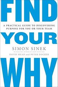 Find Your Why: A Practical Guide for Discovering Purpose for You and Your Team by Docker, Peter