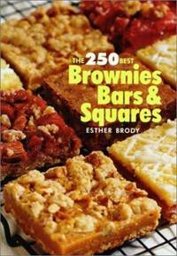 The 250 Best Brownies, Bars and Squares